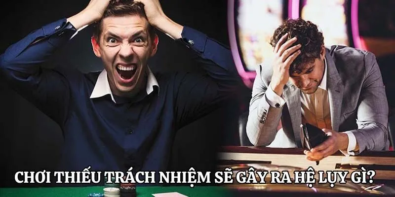 Chơi thiếu trách nhiệm sẽ gây ra hệ lụy gì?