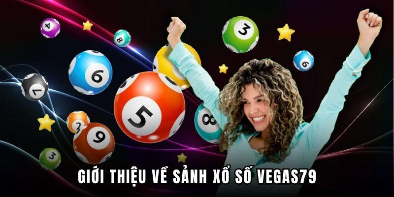 Giới thiệu nhanh về sảnh xổ số VEGAS79